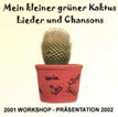 Ein Chanson-Workshop und eine Auffhrung mit Schlerinnen und Schlern in der Atmosphre eines Kabaretts unter dem Titel - Mein kleiner grner Kaktus - . 